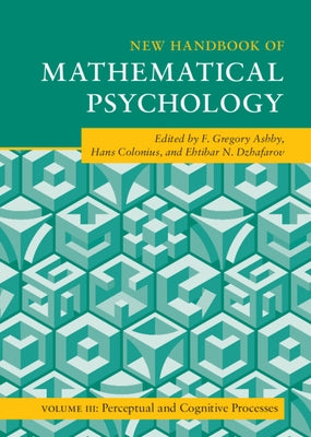 New Handbook of Mathematical Psychology: Volume 3, Perceptual and Cognitive Processes by Ashby, F. Gregory