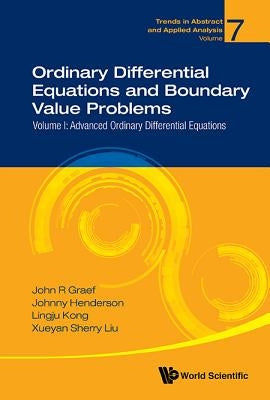 Ordinary Differential Equations and Boundary Value Problems - Volume I: Advanced Ordinary Differential Equations by Graef, John R.