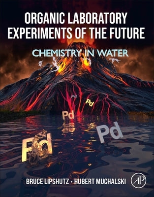 Organic Laboratory Experiments of the Future: Doing Chemistry in Water by Lipshutz, Bruce H.