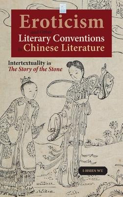 Eroticism and Other Literary Conventions in Chinese Literature: Intertextuality in The Story of the Stone by Wu, I-Hsien