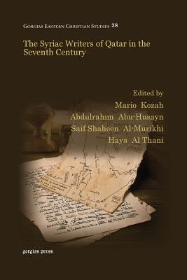 The Syriac Writers of Qatar in the Seventh Century by Kozah, Mario