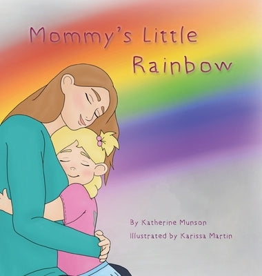 Mommy's Little Rainbow by Munson, Katherine