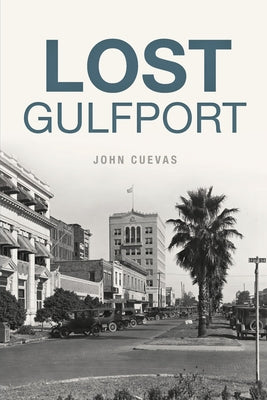 Lost Gulfport by Cuevas, John