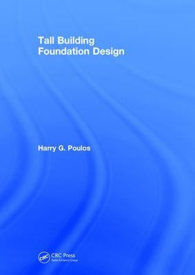 Tall Building Foundation Design by Poulos, Harry G.