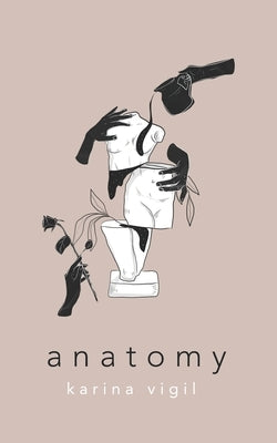 Anatomy by Vigil, Karina
