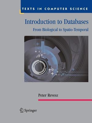 Introduction to Databases: From Biological to Spatio-Temporal by Revesz, Peter