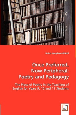 Once Preferred, Now Peripheral: Poetry and Pedagogy by O'Neil, Helen Josephine