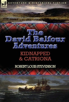 The David Balfour Adventures: Kidnapped & Catriona by Stevenson, Robert Louis