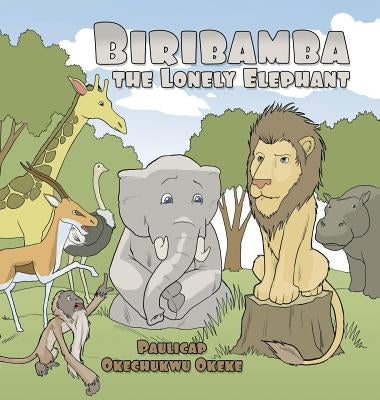 Biribamba the Lonely Elephant by Okeke, Paulicap Okechukwu