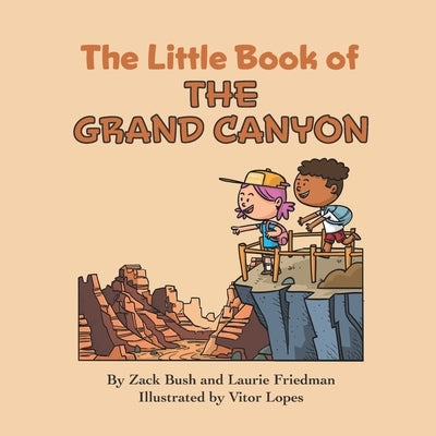 The Little Book of the Grand Canyon: Introduction for Children to the Grand Canyon, Famous Landmarks, Desert Life, Native Americans, Erosion for Kids by Friedman, Laurie