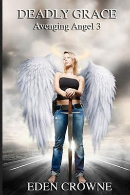 Deadly Grace: Avenging Angel Book 3 by Crowne, Eden