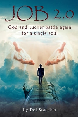 Job 2.0: God and Lucifer Battle Again for a Single Soul by Staecker, Del