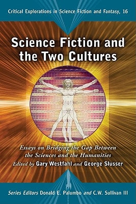 Science Fiction and the Two Cultures: Essays on Bridging the Gap Between the Sciences and the Humanities by Westfahl, Gary