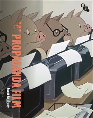 The Story of Propaganda Film by Anthony, Scott