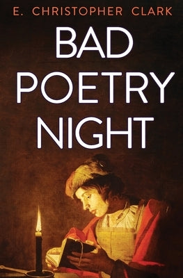 Bad Poetry Night by Clark, E. Christopher