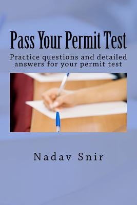 Pass Your Permit Test: Practice questions and detailed answers for your permit test by Snir, Nadav