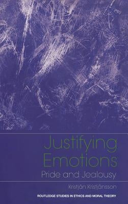 Justifying Emotions: Pride and Jealousy by Kristjansson, Kristjan