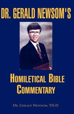 Dr. Gerald Newsom's Homiletical Bible Commentary by Newsom, Gerald