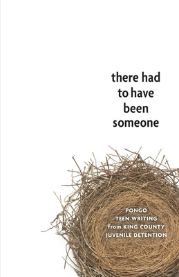 There Had to Have Been Someone: Pongo Teen Writing from King County Juvenile Detention by Gold, Richard
