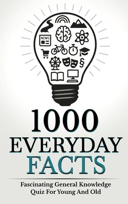 1000 Everyday Facts: Fascinating General Knowledge Quiz For Young And Old by D/T/N
