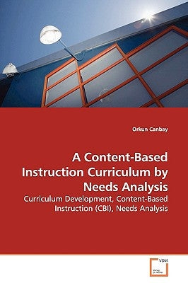 A Content-Based Instruction Curriculum by Needs Analysis by Canbay, Orkun