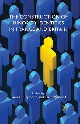 The Construction of Minority Identities in France and Britain by Raymond, G.