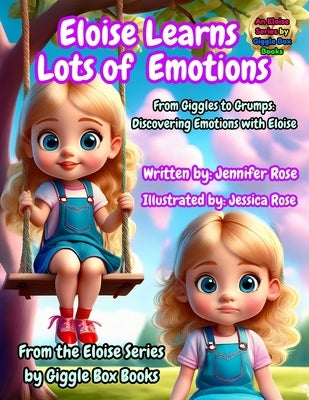 Eloise Learns Lots of Emotions: Learning About Emotions for Toddlers and Young Kids by Rose, Jessica