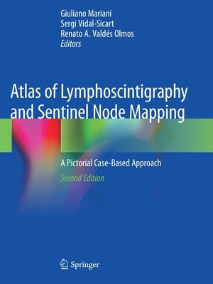Atlas of Lymphoscintigraphy and Sentinel Node Mapping: A Pictorial Case-Based Approach by Mariani, Giuliano