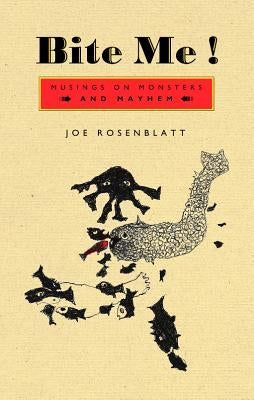 Bite Me!: Musings on Monsters and Mayhem by Rosenblatt, Joe