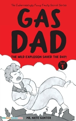 Gas Dad: The Wild Explosion Saved the Day! - Chapter Book for 7-10 Year Old by Gunter, Nate