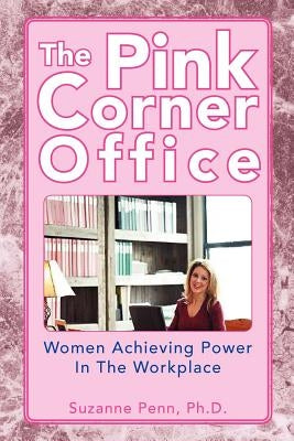 The Pink Corner Office by Penn, Suzanne Ph. D.