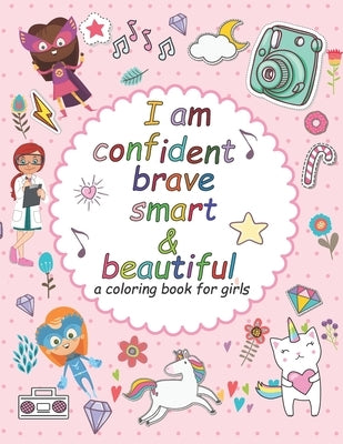 I'am confident brave smart and beautiful: a coloring book for girls: Inspirational and motivational coloring book for girls by Bm, Kaotar El