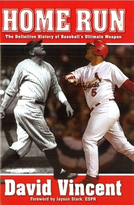 Home Run: The Definitive History of Baseball's Ultimate Weapon by Vincent, David