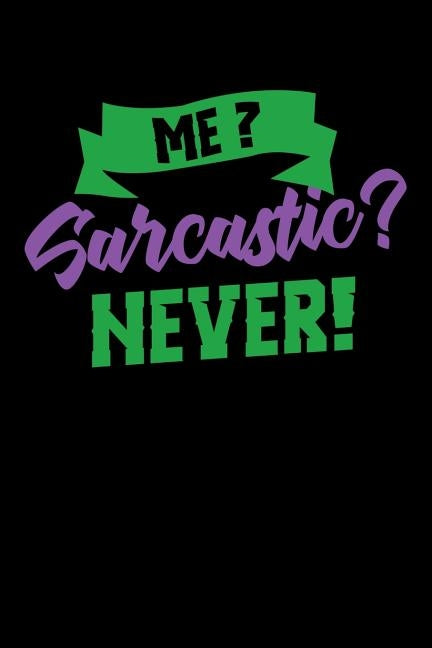 Me Sarcastic? Never!: 120 Pages I 6x9 I Dot Grid I Funny Humor Phrases Gifts by Notebooks, Funny