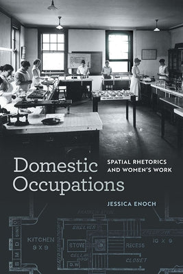 Domestic Occupations: Spatial Rhetorics and Women's Work by Enoch, Jessica