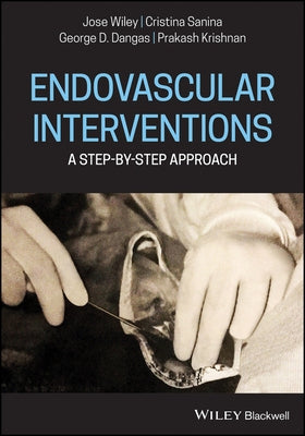 Endovascular Interventions a Step-By-Step Approach by Wiley, Jose