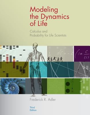 Modeling the Dynamics of Life: Calculus and Probability for Life Scientists by Adler, Frederick R.