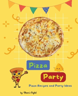 Pizza Party Cookbook for Kids: Pizza Recipes, Party Decorating, and Game Ideas Booklet Children by Digital, Bloem''s