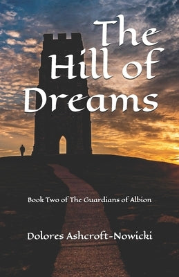 The Hill of Dreams: Book Two of The Guardians of Albion by Cowbourne, Michelle