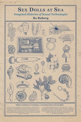 Sex Dolls at Sea: Imagined Histories of Sexual Technologies by Ruberg, Bo