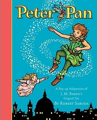 Peter Pan: Peter Pan by Sabuda, Robert