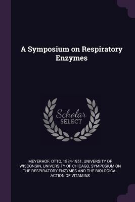 A Symposium on Respiratory Enzymes by Meyerhof, Otto