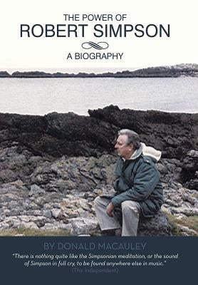 The Power of Robert Simpson: A Biography by MacAuley, Donald