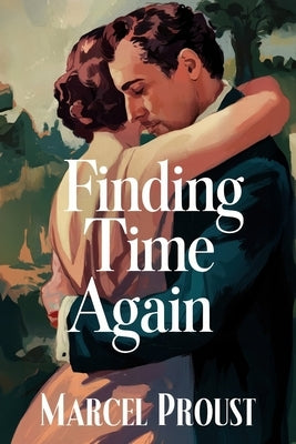 Finding Time Again (In Search of Lost Time Vol. 7): A New Translation by Petault, David