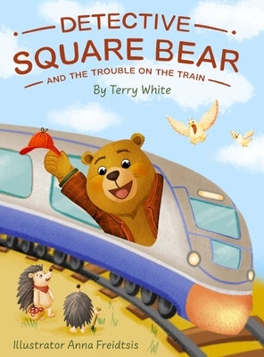 Detective Square Bear and the Trouble on the Train by White, Terry