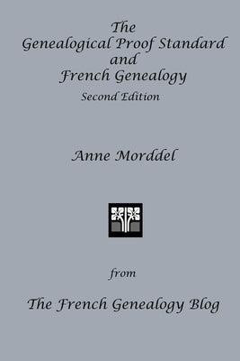 The Genealogical Proof Standard and French Genealogy Second Edition by Morddel, Anne