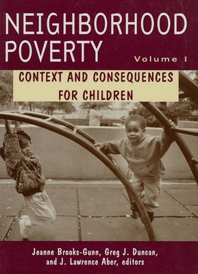 Neighborhood Poverty: Context and Consequences for Children Volume 1 by Brooks-Gunn, Jeanne