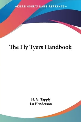 The Fly Tyers Handbook by Tapply, H. G.
