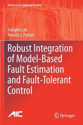Robust Integration of Model-Based Fault Estimation and Fault-Tolerant Control by Lan, Jianglin