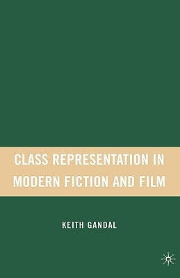 Class Representation in Modern Fiction and Film by Gandal, K.